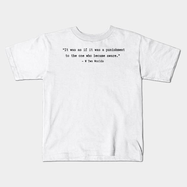 W: Two Worlds Apart quotes Kids T-Shirt by ayshatazin